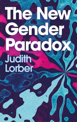 The New Gender Paradox – Fragmentation and Persistence of the Binary de J Lorber