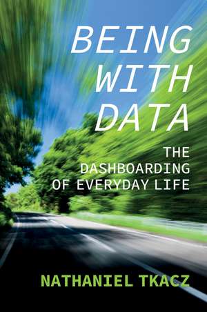 Being with Data: The Dashboarding of Everyday Life de T Tkacz