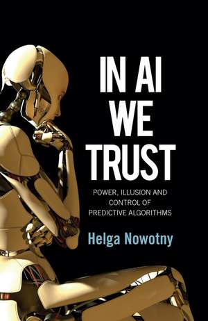 In AI We Trust – Power, Illusion and Control of Predictive Algorithms Cloth de Nowotny