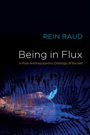 Being in Flux – A Post–Anthropocentric Ontology of the Self de Raud