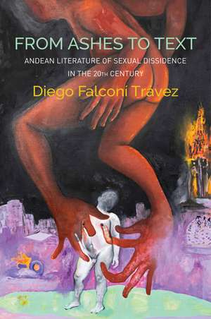 From Ashes to Text – Andean Literature of Sexual Dissidence in the 20th Century de DF Trávez