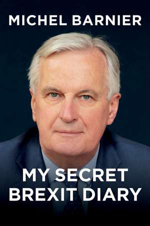 My Secret Brexit Diary – A Glorious Illusion de M Barnier