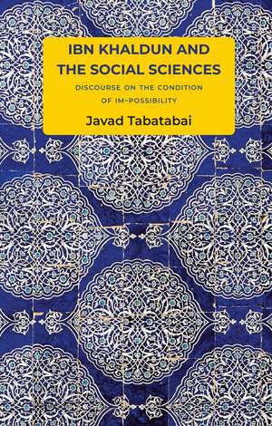 Ibn Khaldun and the Social Sciences: Discourse on the Condition of Im–possibility de Tabatabai