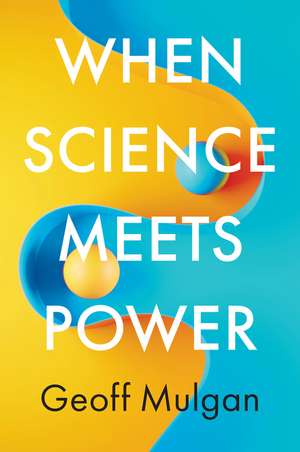 When Science Meets Power de G Mulgan