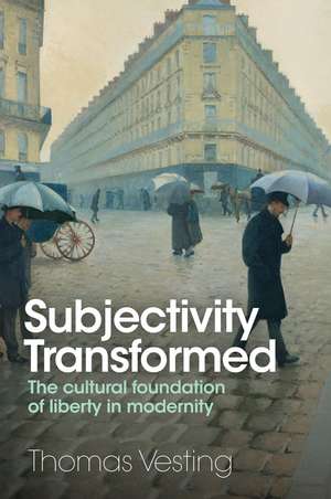 Subjectivity Transformed – The cultural foundation of liberty in modernity de T Vesting