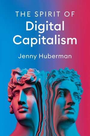 The Spirit of Digital Capitalism de J Huberman