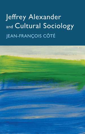 Jeffrey Alexander and Cultural Sociology de JF Côté