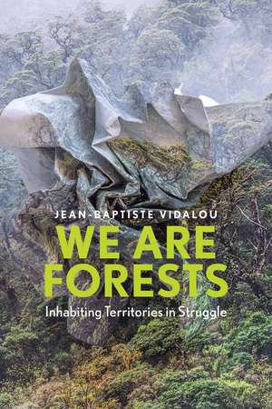 We are Forests – Inhabiting Territories in Struggle de JB Vidalou