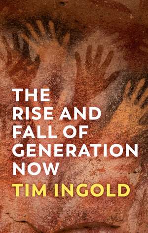 The Rise and Fall of Generation Now de T Ingold