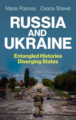 Russia and Ukraine – Entangled Histories, Diverging States de M Popova