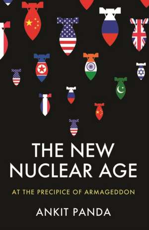 The New Nuclear Age de Ankit Panda