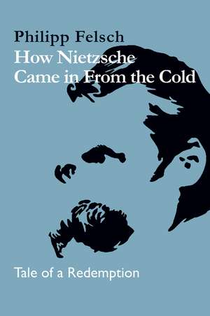 How Nietzsche Came in From the Cold: Tale of a Red emption de Felsch