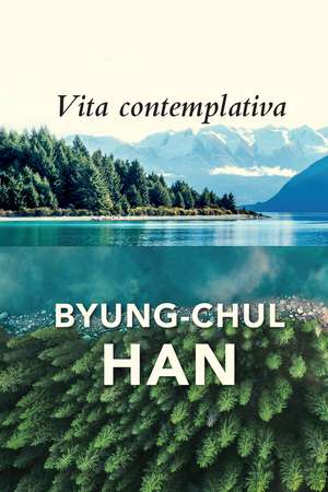 Vita Contemplativa: In Praise of Inactivity de Byung–Chul Han