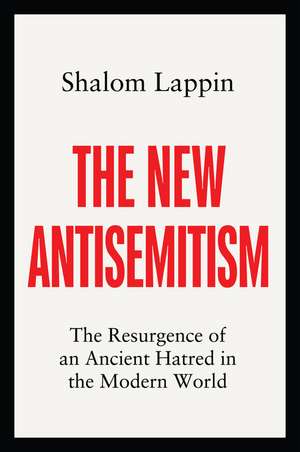 The New Antisemitism: The Resurgence of an Ancient Hatred in the Modern World de Lappin