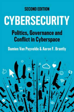 Cybersecurity: Politics, Governance and Conflict i n Cyberspace de Van Puyvelde