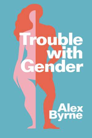 Trouble with Gender de Alex Byrne