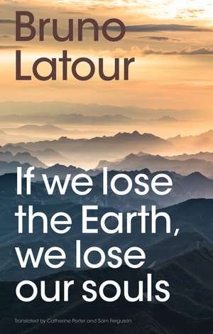 If we lose the Earth, we lose our souls de B Latour