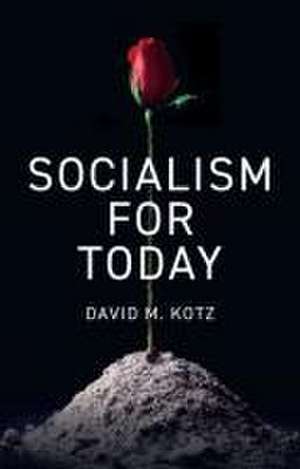 Socialism for Today – Escaping the Cruelties of Ca pitalism de Kotz