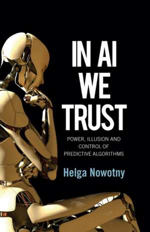 In AI We Trust de Helga Nowotny
