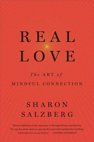 Salzberg, S: Real Love: The Art of Mindful Connections de Sharon Salzberg