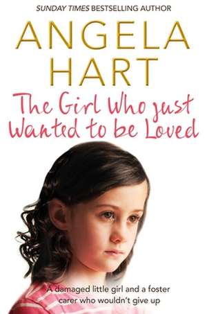 The Girl Who Just Wanted To Be Loved de Angela Hart