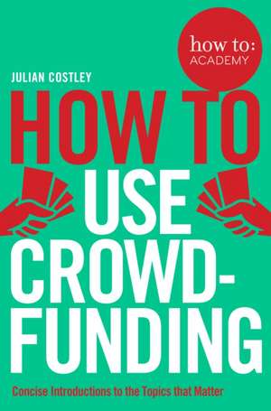 How To Use Crowdfunding de Julian Costley