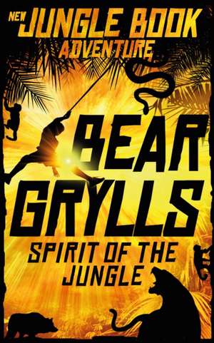 Grylls, B: Spirit of the Jungle