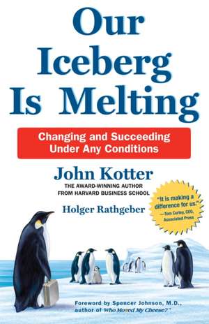 Our Iceberg is Melting: Changing and Succeeding Under Any Conditions de John Kotter