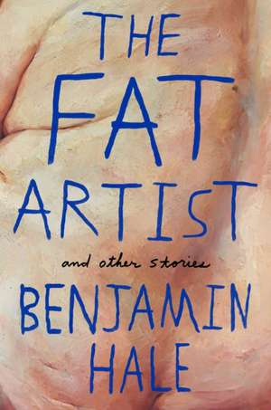 The Fat Artist and Other Stories de Benjamin Hale