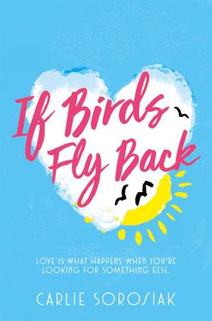 If Birds Fly Back de Carlie Sorosiak