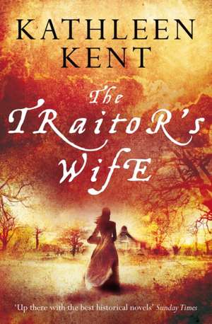 The Traitor's Wife de Kathleen Kent