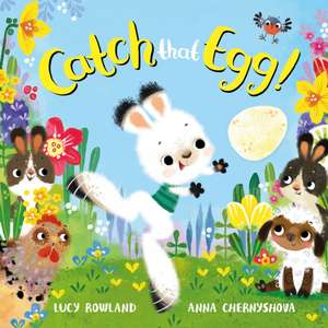 Rowland, L: Catch That Egg! de Lucy Rowland