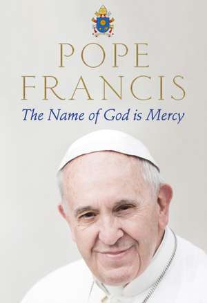 Francis, P: Name of God is Mercy