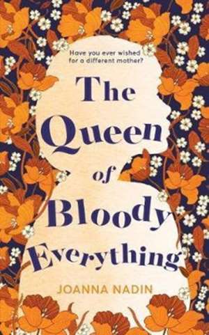 Nadin, J: The Queen of Bloody Everything de Joanna Nadin