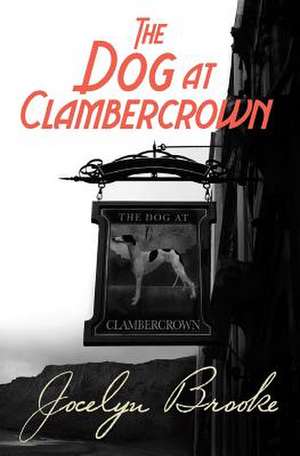 The Dog at Clambercrown de Jocelyn Brooke