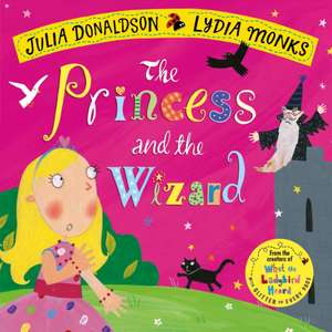 The Princess and the Wizard de Julia Donaldson