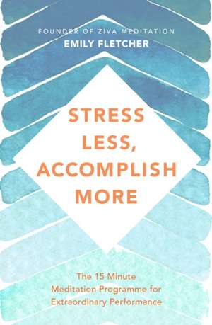 Stress Less, Accomplish More de Emily Fletcher