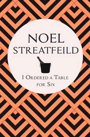 I Ordered a Table for Six de Noel Streatfeild