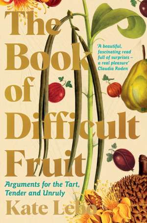 The Book of Difficult Fruit de Kate Lebo