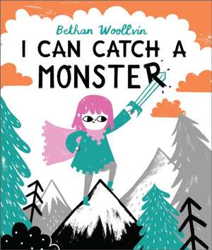 I Can Catch a Monster de Bethan Woollvin