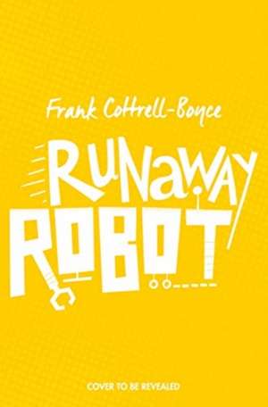 Runaway Robot de Frank Cottrell Boyce