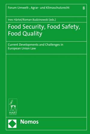 Food Security, Food Safety, Food Quality: Current Developments and Challenges in European Union Law de Professor Ines Härtel