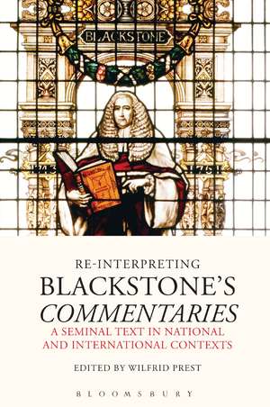 Re-Interpreting Blackstone's Commentaries: A Seminal Text in National and International Contexts de Emeritus Professor Wilfrid Prest