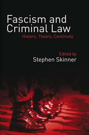 Fascism and Criminal Law: History, Theory, Continuity de Dr Stephen Skinner