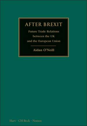 After Brexit: Future Trade Relations Between the UK and the European Union de Aidan O'Neill