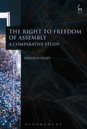 The Right to Freedom of Assembly: A Comparative Study de Orsolya Salát