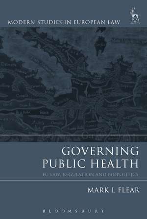 Governing Public Health: EU Law, Regulation and Biopolitics de Mark L Flear