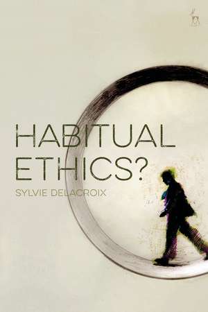 Habitual Ethics? de Sylvie Delacroix