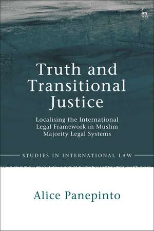 Truth and Transitional Justice: Localising the International Legal Framework in Muslim Majority Legal Systems de Alice Panepinto