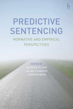 Predictive Sentencing: Normative and Empirical Perspectives de Professor Jan W de Keijser